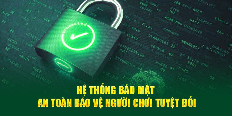 Hệ thống bảo mật an toàn bảo vệ thành viên một cách tuyệt đối