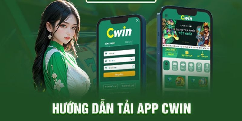 Hướng dẫn các bước tải app Cwin về các hệ điều hành phổ biến