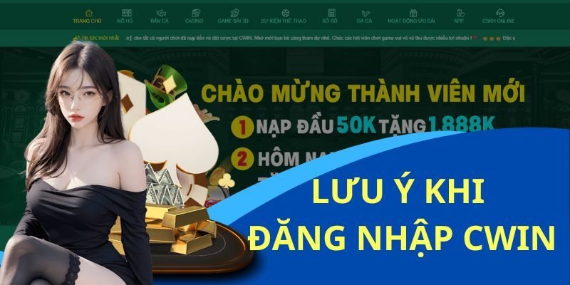 Các lưu ý cần nhớ để đăng nhập Cwin thuận lợi