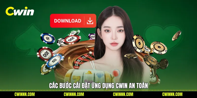Các bước cài đặt ứng dụng Cwin an toàn 