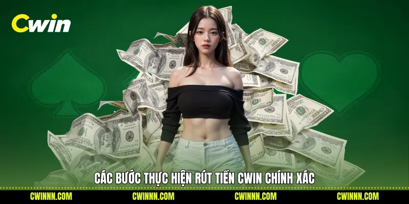 Các bước thực hiện rút tiền Cwin chính xác
