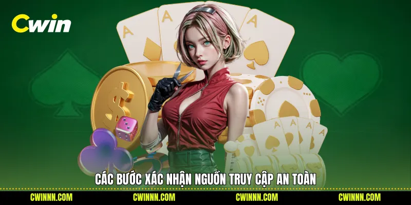 Các bước xác nhận nguồn truy cập an toàn Các bước xác nhận nguồn truy cập an toàn