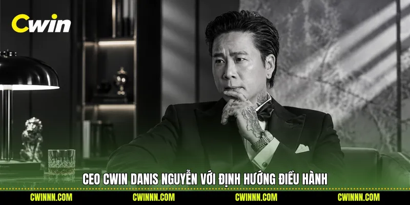 CEO Cwin Danis Nguyễn với định hướng điều hành