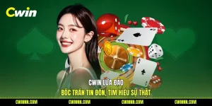 Cwin Lừa Đảo - Bóc Trần Tin Đồn, Tìm Hiểu Sự Thật