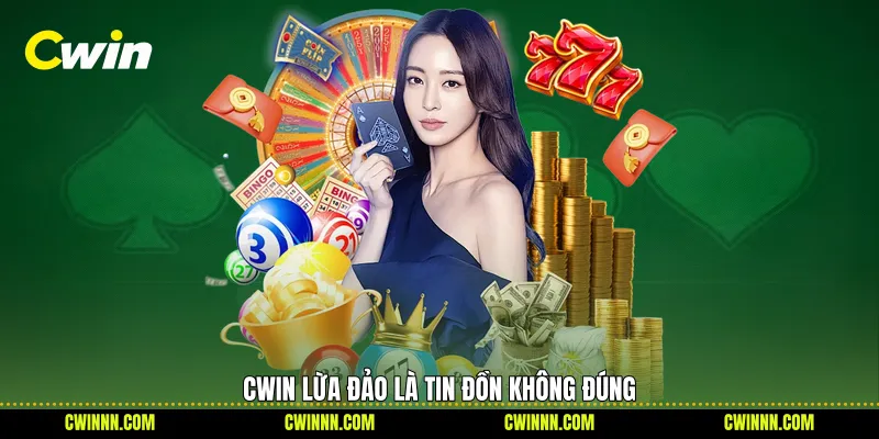 Cwin lừa đảo là tin đồn không đúng Cwin lừa đảo là tin đồn không đúng