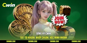 Đăng Ký Cwin - Tạo Tài Khoản, Nhập Chuẩn, Xác Minh Nhanh