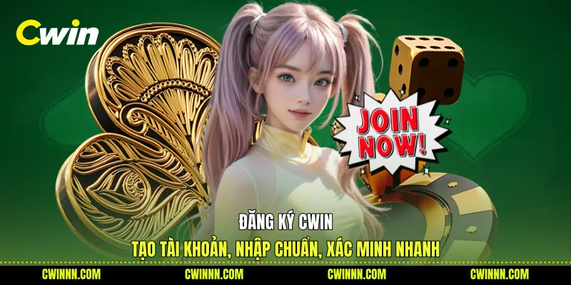 Đăng Ký Cwin - Tạo Tài Khoản, Nhập Chuẩn, Xác Minh Nhanh
