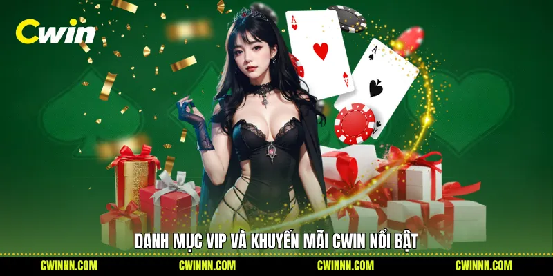 Danh mục VIP và khuyến mãi Cwin nổi bật