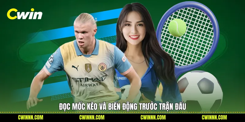 Đọc mốc kèo và biến động trước trận đấu