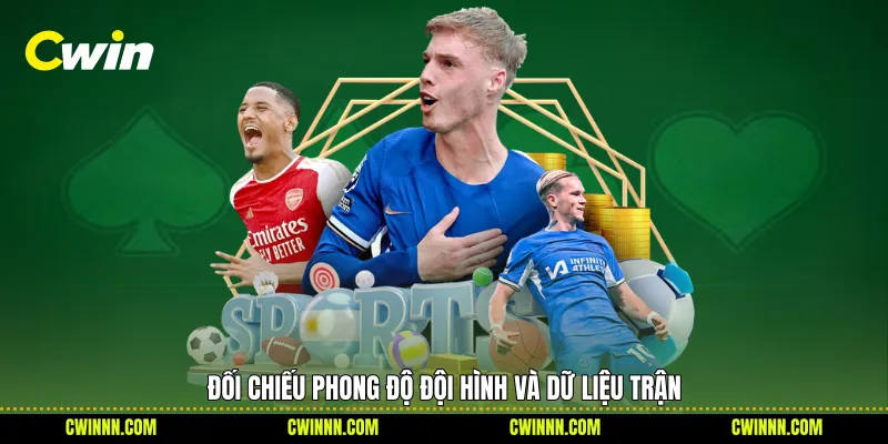 Đối chiếu phong độ đội hình và dữ liệu trận