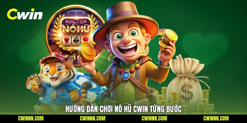 Hướng dẫn chơi Nổ hũ Cwin từng bước Hướng dẫn chơi Nổ hũ Cwin từng bước