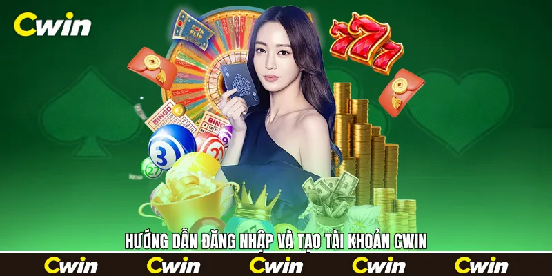 Hướng dẫn đăng nhập và tạo tài khoản Cwin
