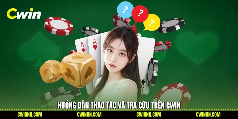 Hướng dẫn thao tác và tra cứu trên Cwin Hướng dẫn thao tác và tra cứu trên Cwin