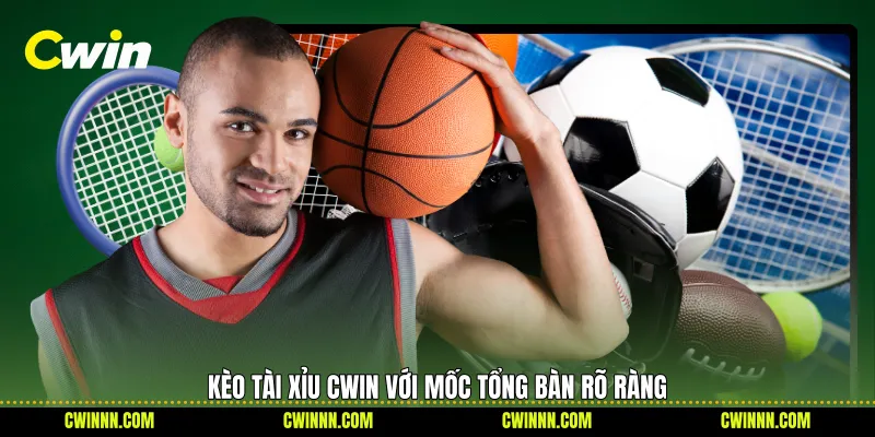 Kèo tài xỉu Cwin với mốc tổng bàn rõ ràng