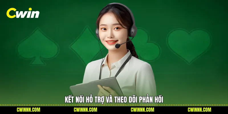 Kết nối hỗ trợ và theo dõi phản hồi