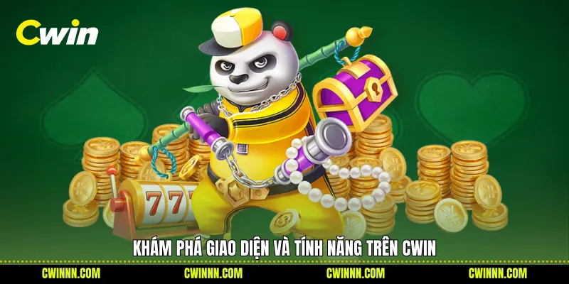 Khám phá giao diện và tính năng trên Cwin 