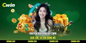 Khuyến Mãi Đăng Ký Cwin - Quà Lớn, Ưu Đãi Bùng Nổ
