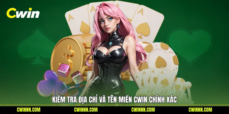 Kiểm tra địa chỉ và tên miền Cwin chính xác Kiểm tra địa chỉ và tên miền Cwin chính xác