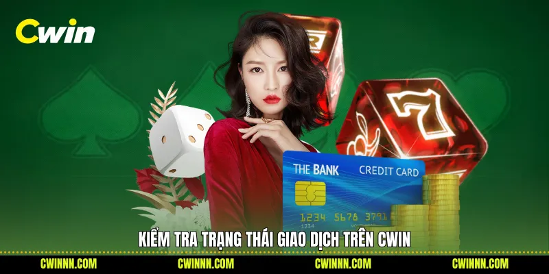 Kiểm tra trạng thái giao dịch trên Cwin