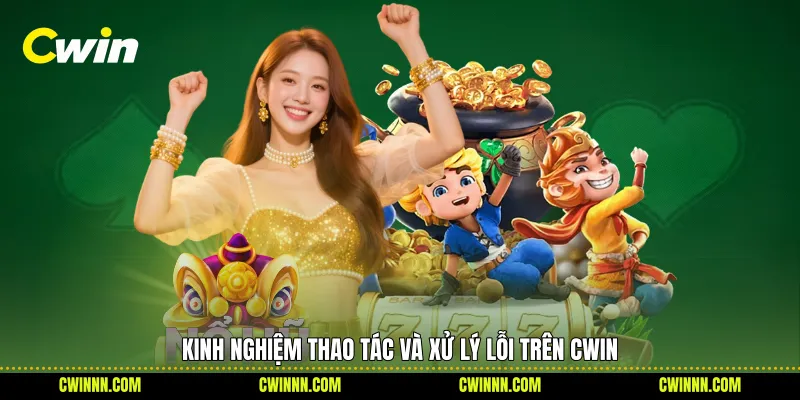 Kinh nghiệm thao tác và xử lý lỗi trên Cwin Kinh nghiệm thao tác và xử lý lỗi trên Cwin