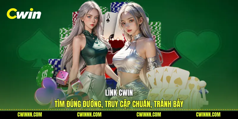 Link Cwin - Tìm Đúng Đường, Truy Cập Chuẩn, Tránh Bẫy