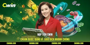 Nạp Tiền Cwin - Chuẩn Bước, Đúng Ví, Giao Dịch Nhanh Chóng