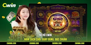 Nổ Hũ Cwin - Nắm Cách Chơi, Quay Đúng, Đọc Chuẩn