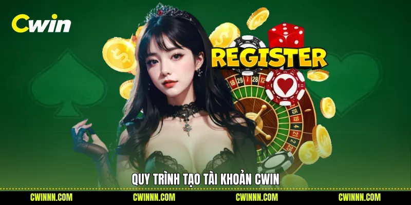 Quy trình tạo tài khoản Cwin Quy trình tạo tài khoản Cwin