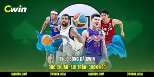 Tỷ Lệ Bóng Đá Cwin - Đọc Chuẩn, Soi Trận, Chọn Kèo