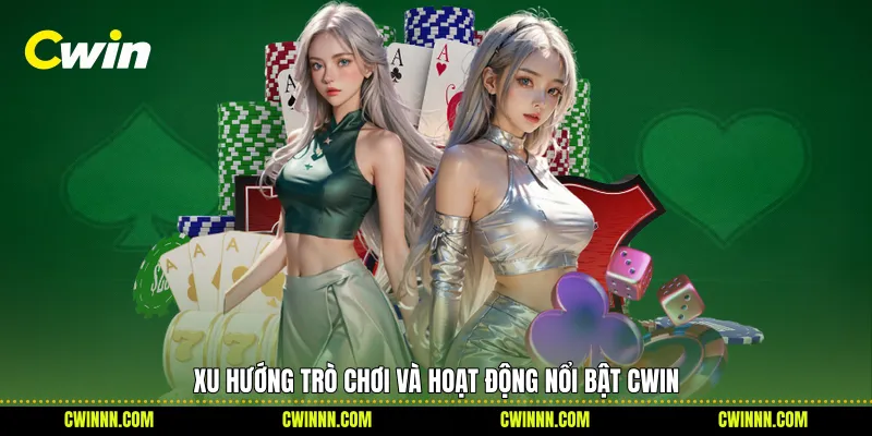 Xu hướng trò chơi và hoạt động nổi bật Cwin 